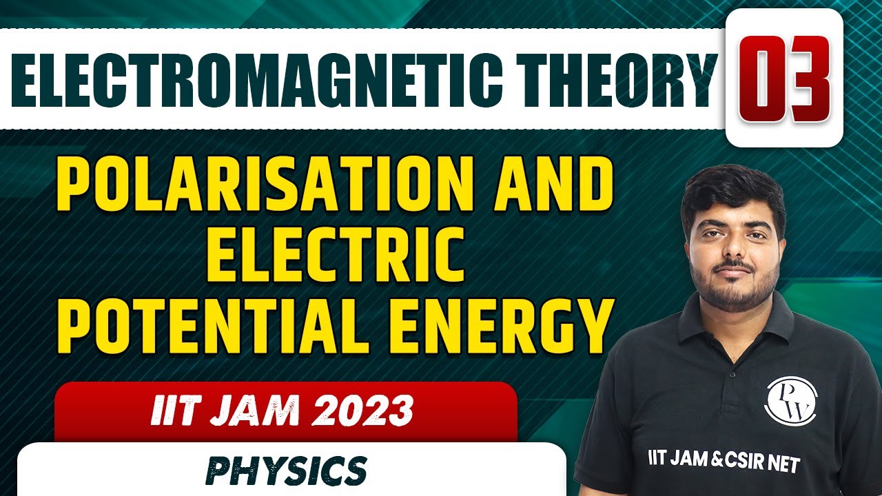 Polarisation and Electric Potential Energy | Electromagnetic Theory 03 | Physics | IIT JAM 2023