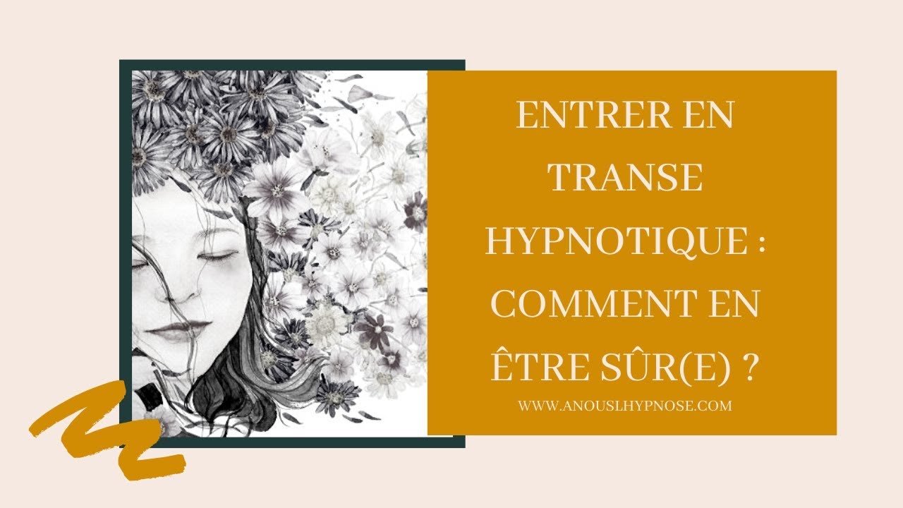 ENTRER EN TRANSE HYPNOTIQUE : COMMENT EN ÊTRE SÛR(E) ?