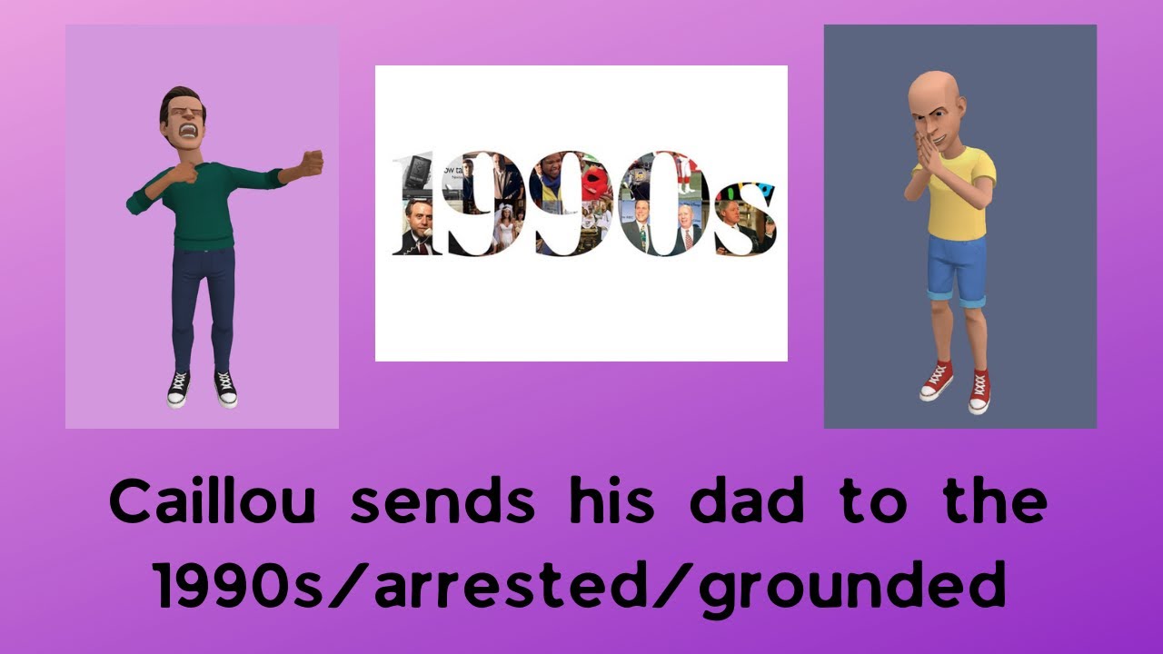 Caillou sends his dad to the 1990s/arrested/grounded