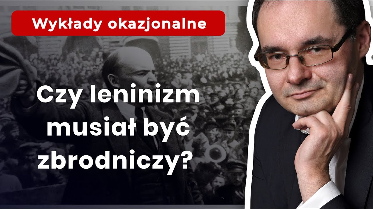 Prof. Adam Wielomski: Czy leninizm musiał być zbrodniczy?