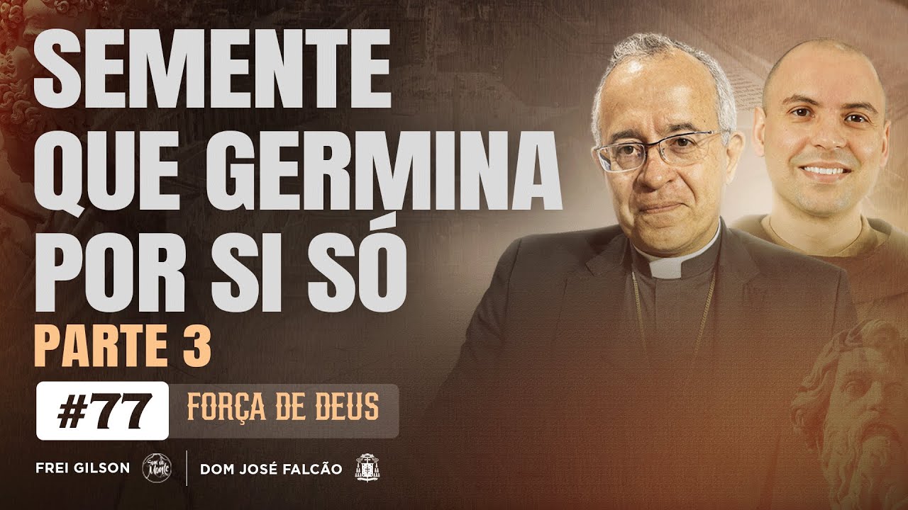 Semente que germina por si só | Parte 3 | Força de Deus | #77