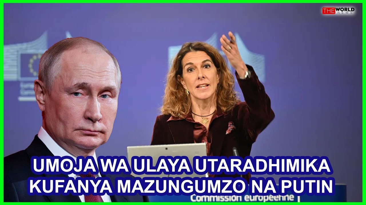 EU YALAZIIMIKA KUFANYA MAZUNGUMZO NA URUSI KUSITISHA VITA UKRAINE