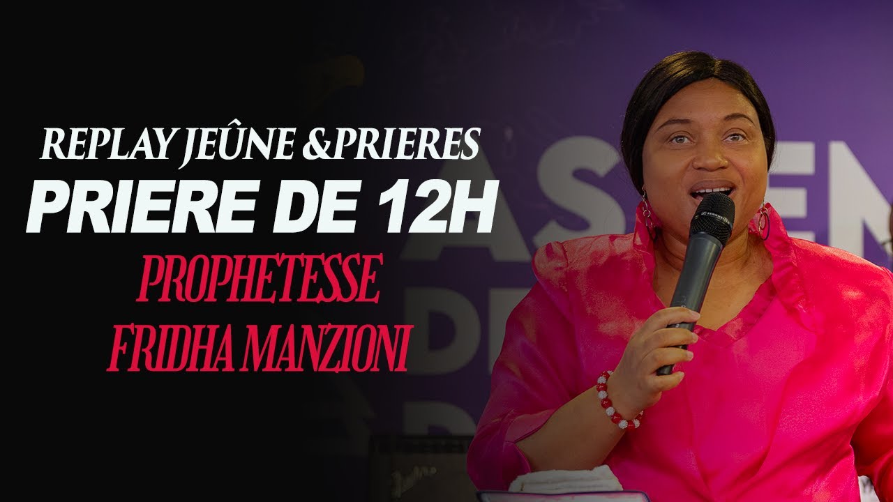 REPLAY 3JOURS DE JE&Ucirc;NE ET PRIERE I PRIERE DE 12H Proph&eacute;tesse Fridha Manzioni