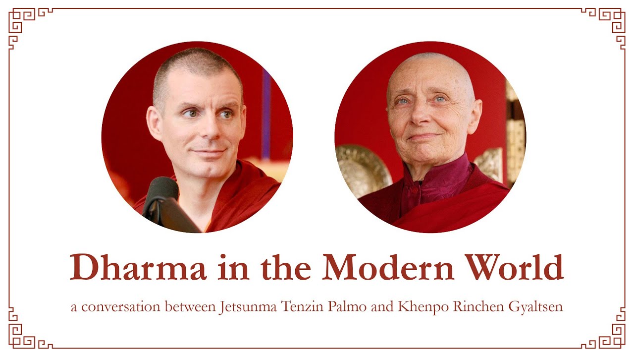 Dharma in the Modern World - A conversation between Jetsunma Tenzin Palmo and Khenpo Rinchen