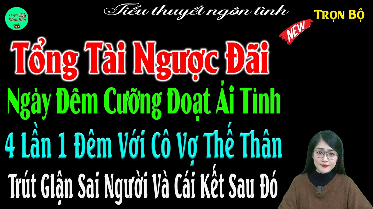 Tổng Tài Ngược Đãi Ngày Đêm Cưỡng Đoạt Ái Tình  Với Cô Vợ Thế Thân Trút Giận Sai Người Và Cái Kết