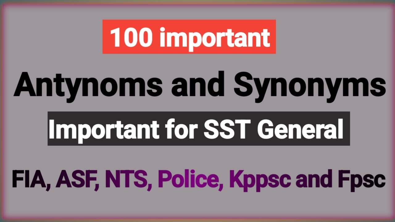 100 important Antonyms and synonyms! SST General important Antonyms and synonyms....