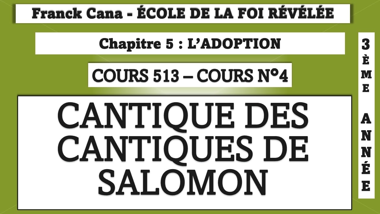 FRANCK CANA ÉCOLE DE LA FOI RÉVÉLÉE crs 513 chap 5 cours n°4 : Cantique des cantiques de Salomon