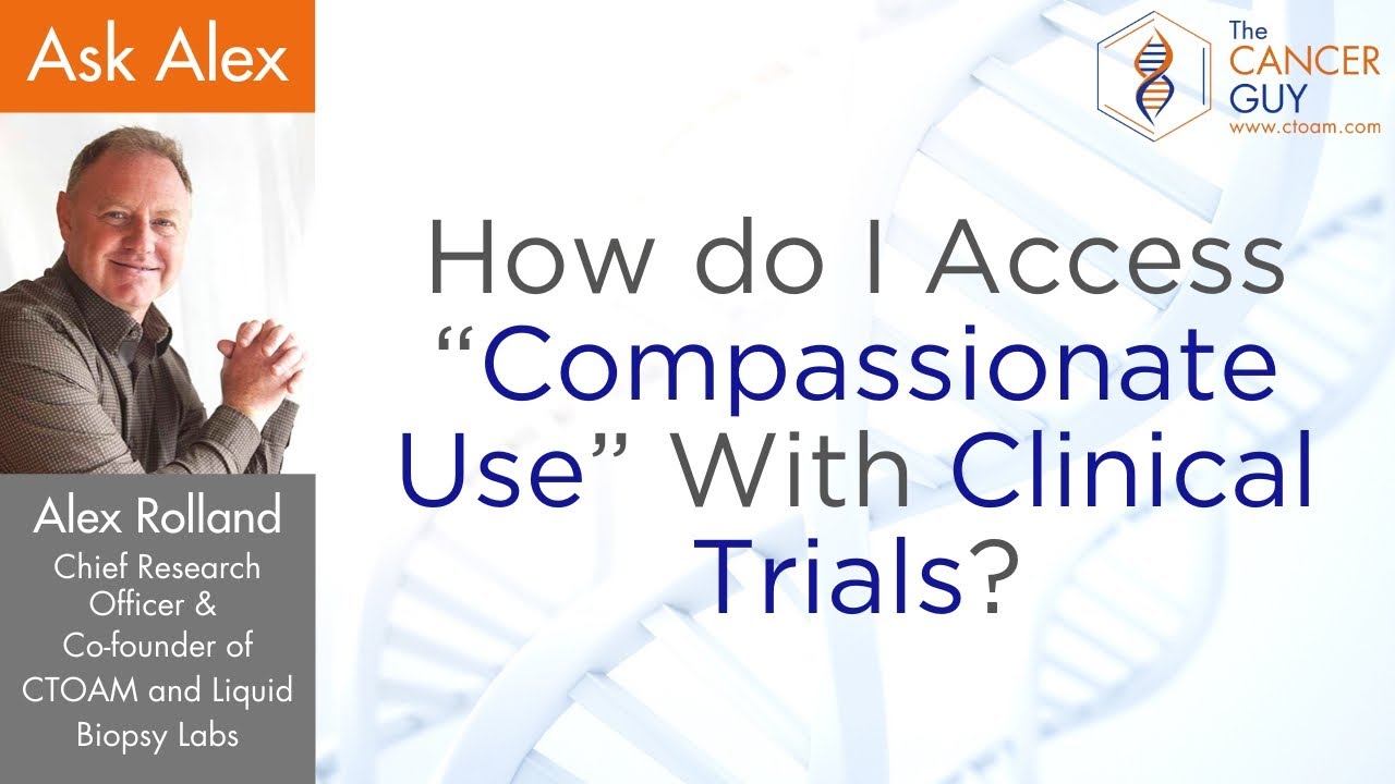 How do I Access &ldquo;Compassionate Use&rdquo; With Clinical Trials?