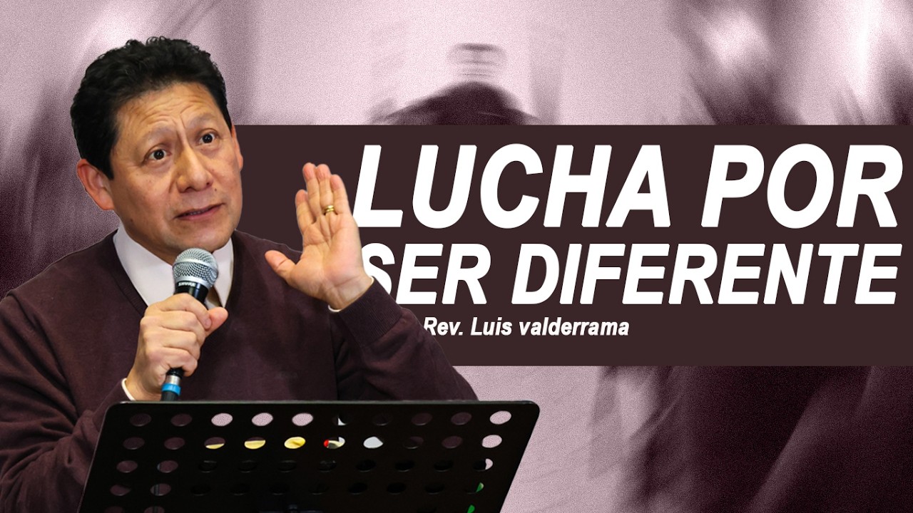 📌LUCHA POR SER DIFERENTE | Rev. Luis Valderrama