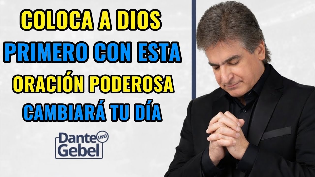 Coloca a Dios primero con esta Oración Poderosa de la Mañana | Dante Gebel
