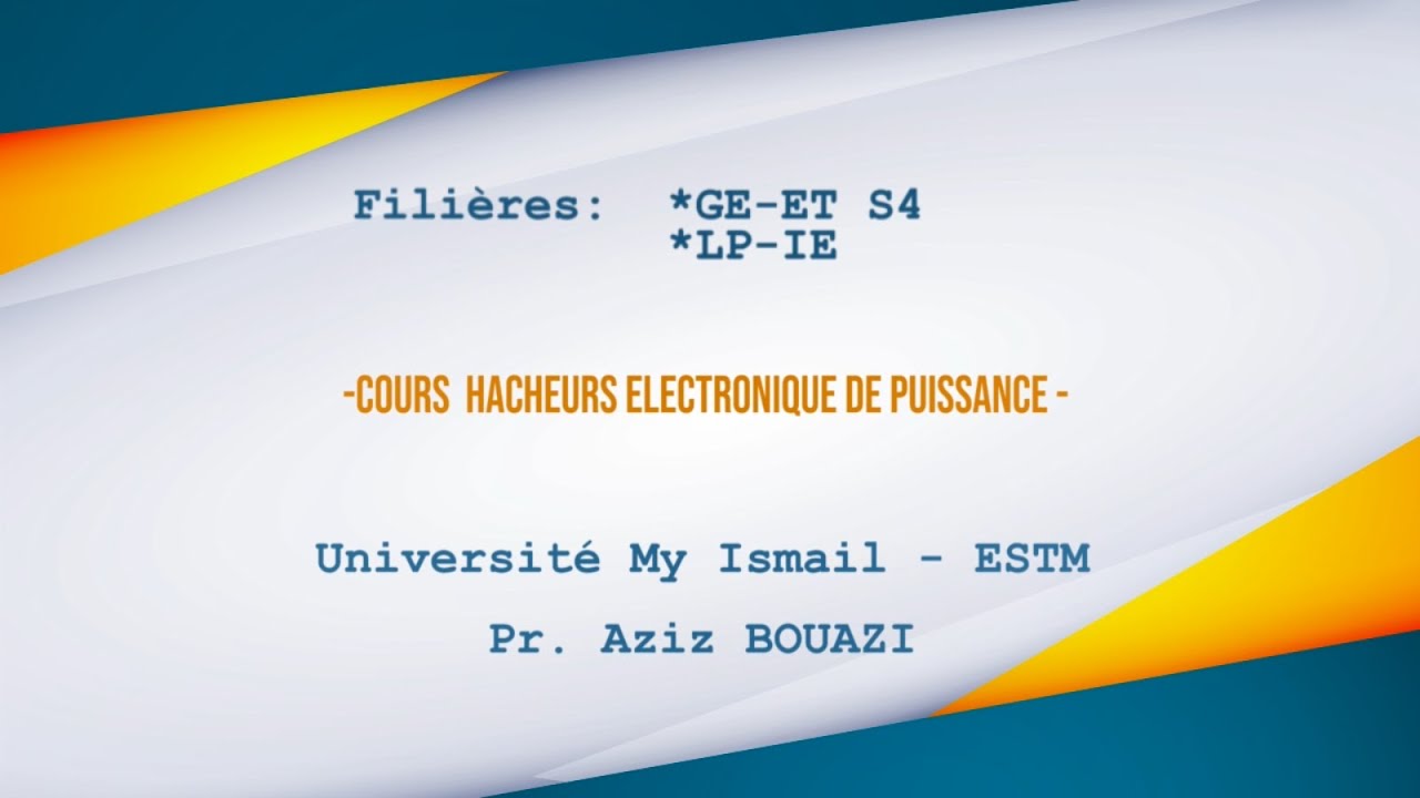 GE ET S4  - LP IE DU : Hacheurs Electronique de Puissance  - Pr. BOUAZI AZIZ