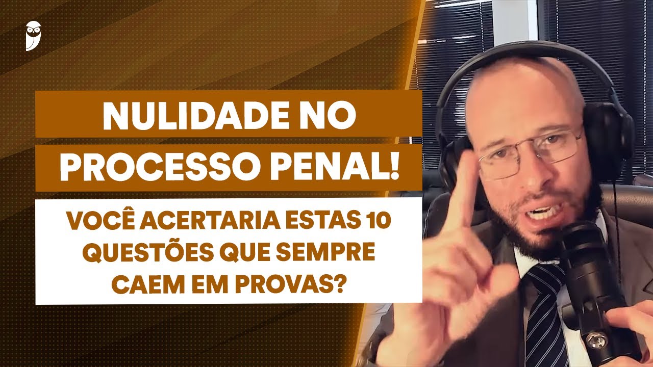 TOP 10 questões de nulidade no processo penal: entenda os principais artigos e pegadinhas de prova!