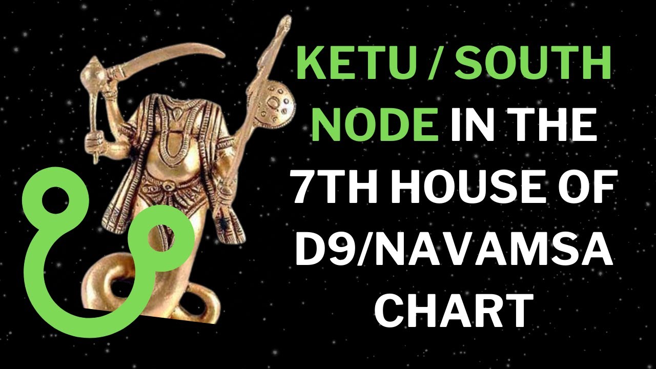 Кету / Южный узел в 7-м доме карты D9/Навамша — Супруг/Партнер, Преданность, Карма и многое другое!