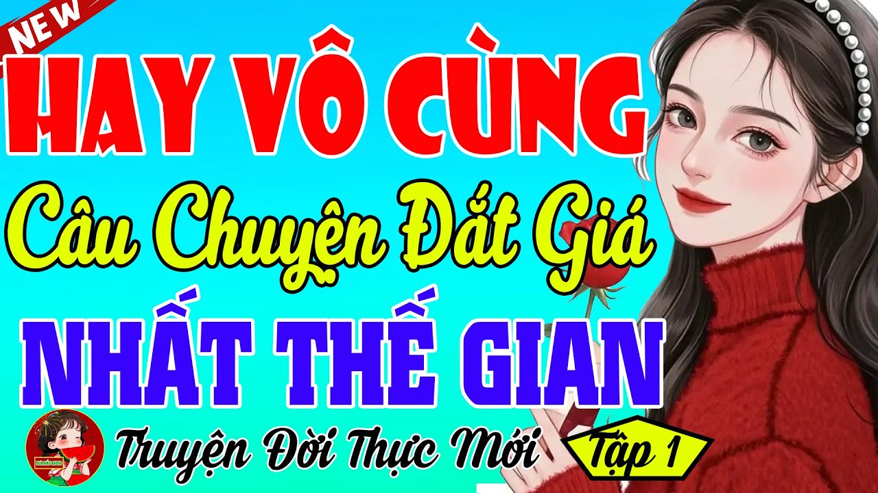 Kể Truyện Thực Tế Hay Có 1 Không 2 – 1 Vạn Lần Nghe Vẫn Khóc – Đọc Truyện Đêm Khuya Ngủ ngon