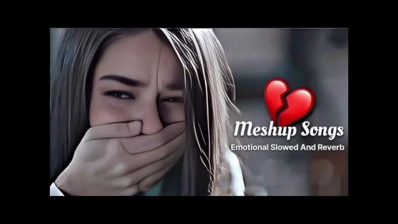 Sad lofi mashup dj remix broken heart Bollywood Hindi song