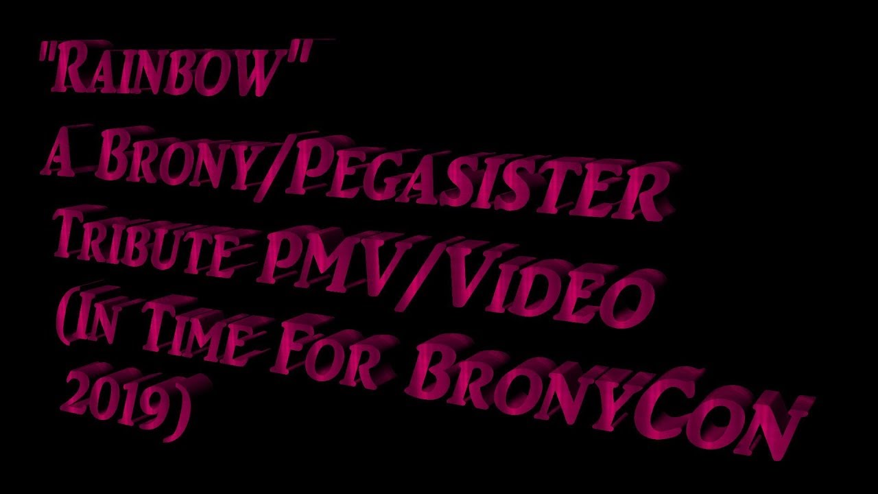 Rainbow: A Brony/Pegasister PMV/Tribute Video (Just In Time For #BronyCon2019) (1080p 60fps)