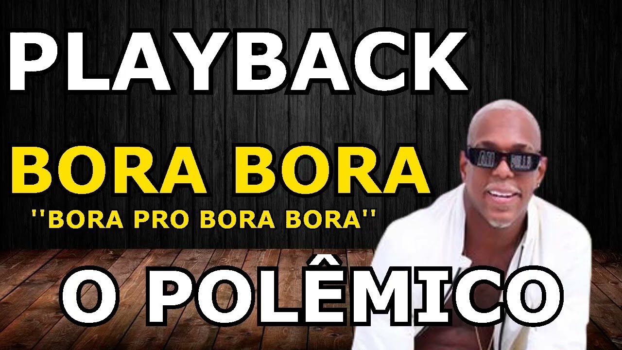 PLAYBACK O POLÊMICO BORA BORA KARAOKÊ (INSTRUMENTAL)