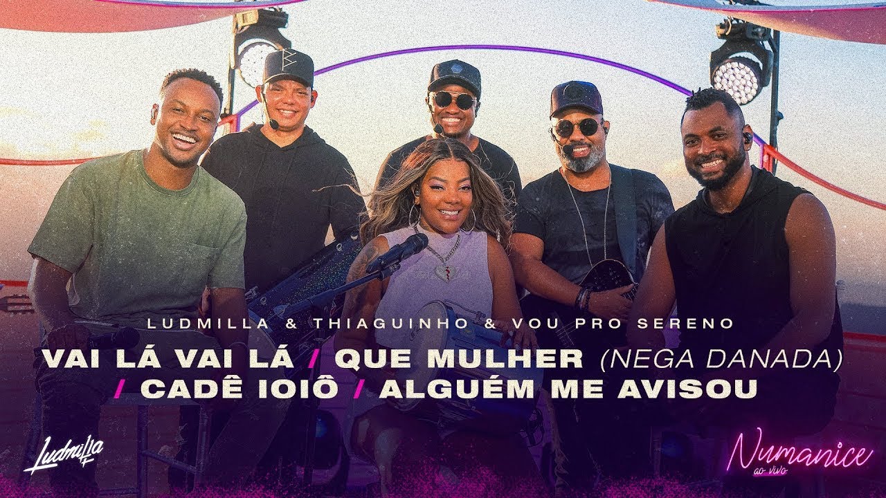 LUDMILLA - Vai L&aacute;/Que Mulher (Nega Danada)/Cad&ecirc; Ioi&ocirc;/Algu&eacute;m Me Avisou Thiaguinho e Vou Pro Sereno