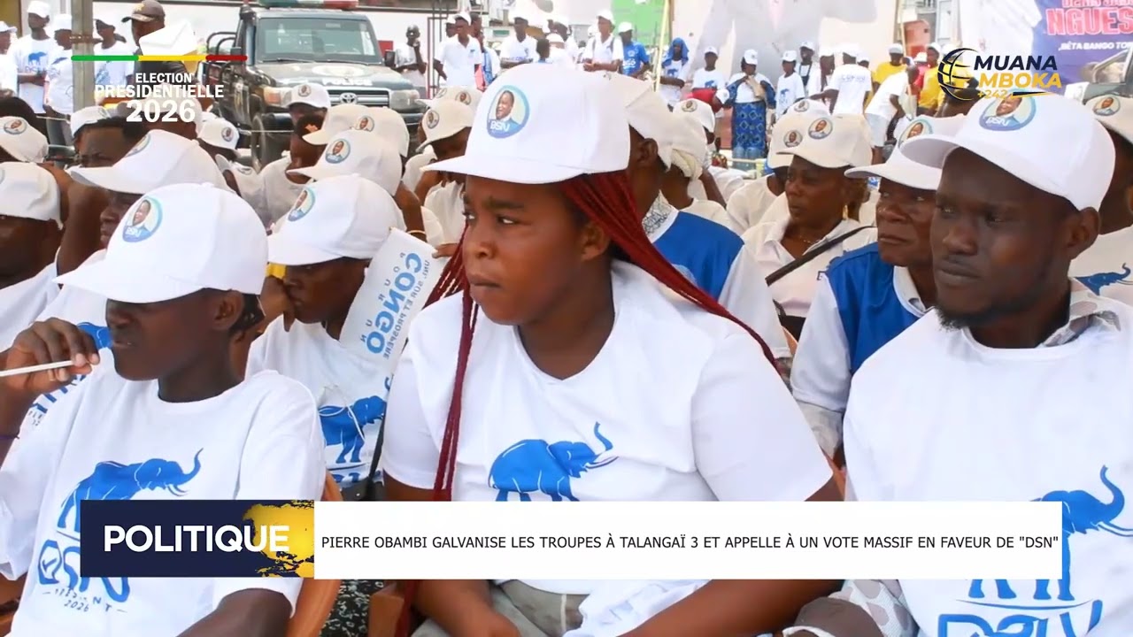 PIERRE OBAMBI GALVANISE LES TROUPES À TALANGAI 3 ET APPELLE À UN VOTE MASSIF EN FAVEUR DE DSN 
