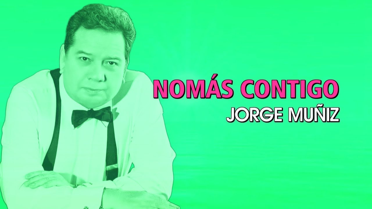 Jorge Muñíz - Nomás contigo (Karaoke)