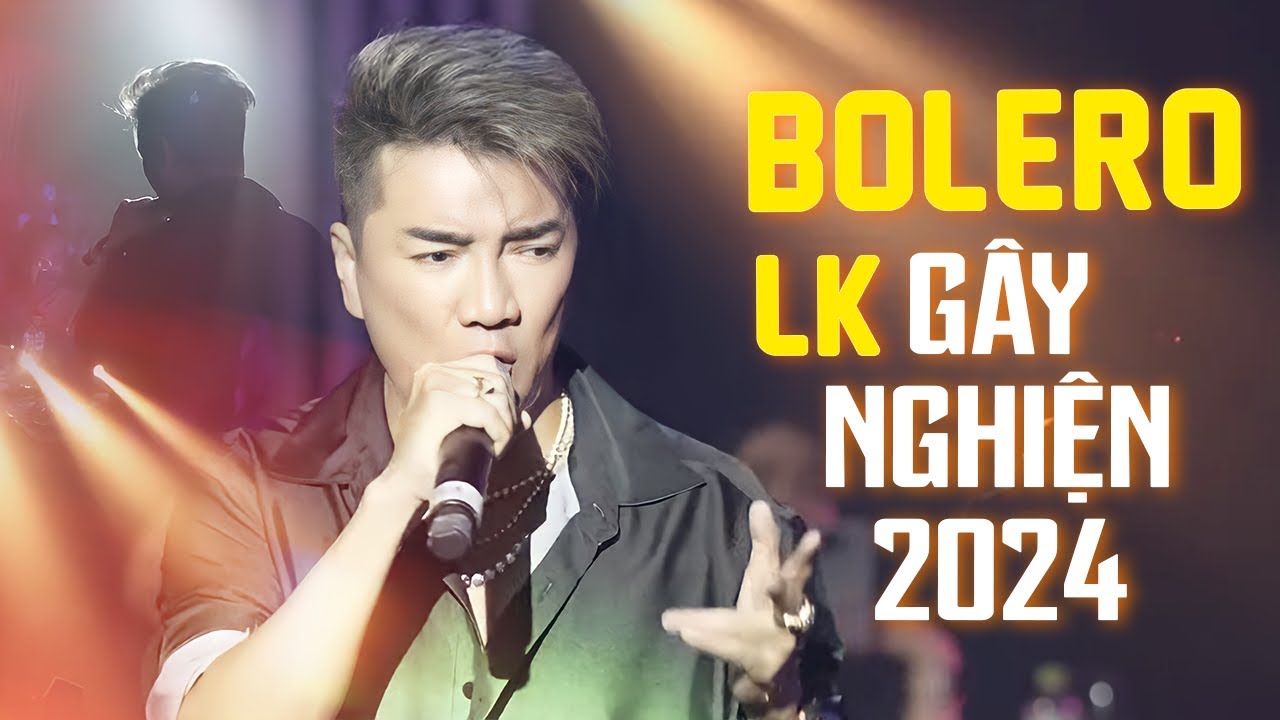 Liên Khúc Bolero Gây Nghiện 2024 