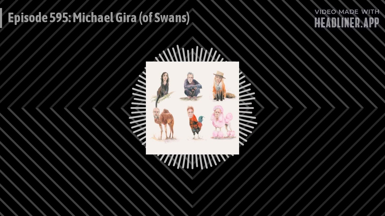 Episode 595: Michael Gira (of Swans)