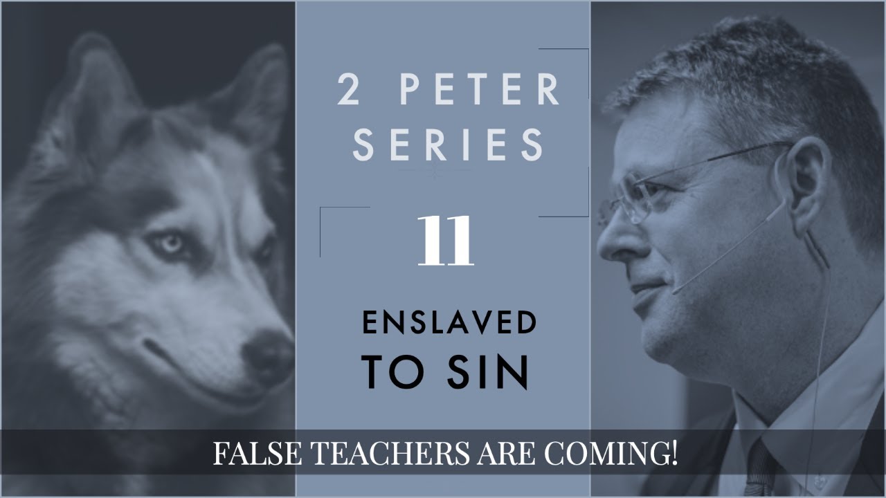 2 PETER 11. Enslaved to Sin. 2 Peter 2:17-22