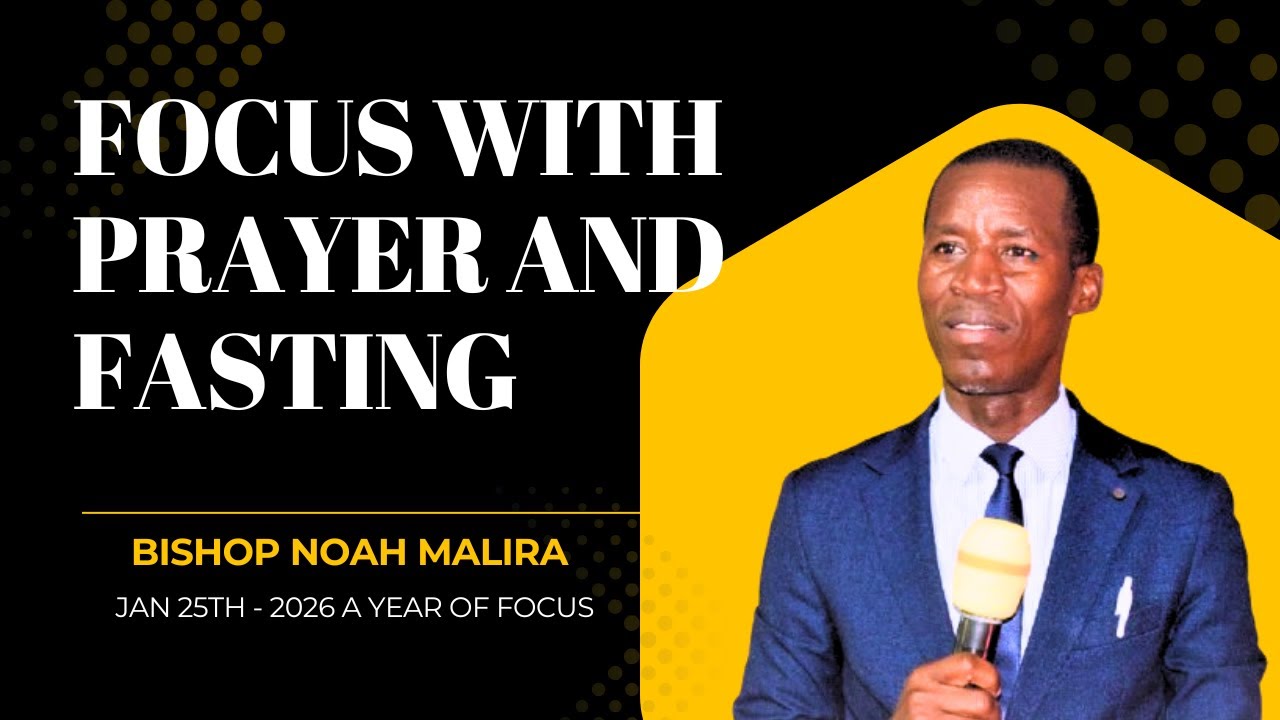 FOCUS with Prayer and Fasting || Bishop Noah Malira - Revival Glory Network Church