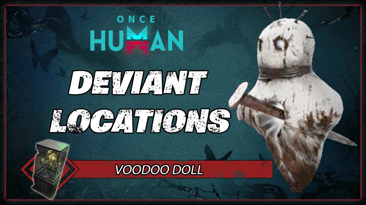 Voodoo Doll Deviant Location | Once Human Gameplay Guide