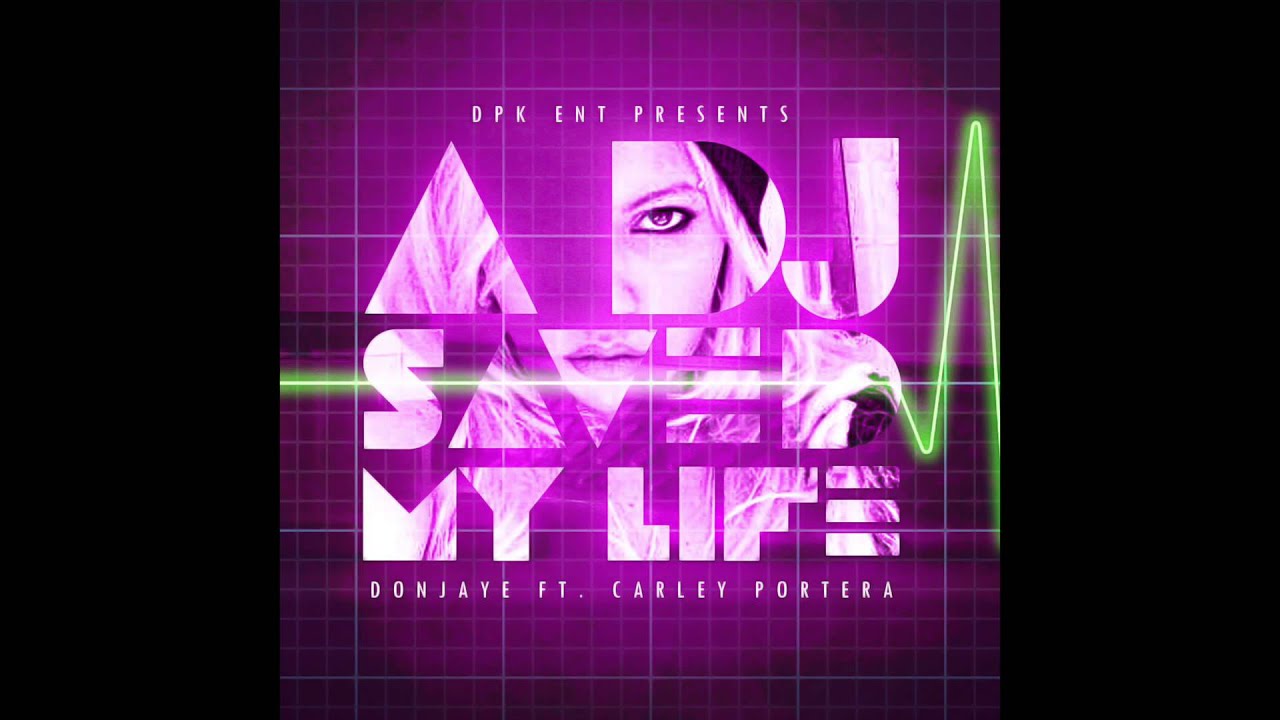 A dj saved my life Donjaye ft Carley Portera