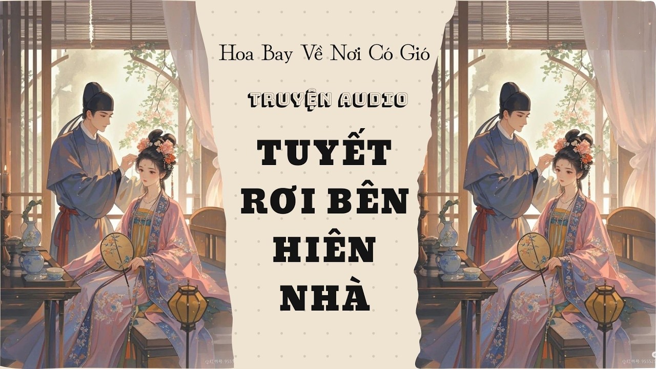 [Truyện audio] - TUYẾT RƠI BÊN HIÊN NHÀ - Hoa Bay Về Nơi Có Gió #audio #truyenhay #audiofull