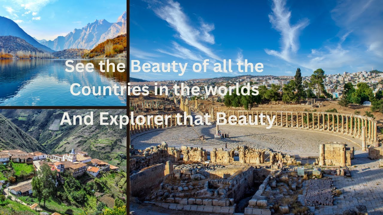 See the Beauty of all Countries in the Worlds and Explorer that Beauty