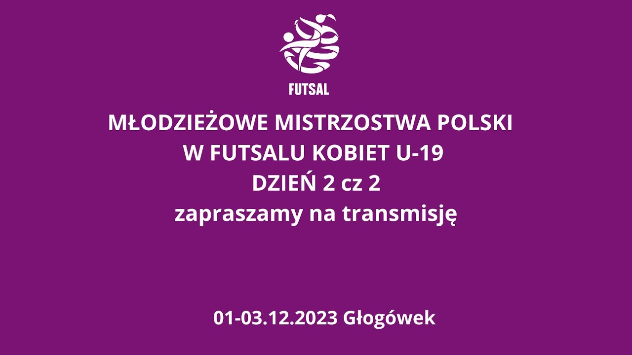 MŁODZIEŻOWE MISTRZOSTWA POLSKI W FUTSALU KOBIET U-19 DZIEŃ 2 CZĘŚĆ 2