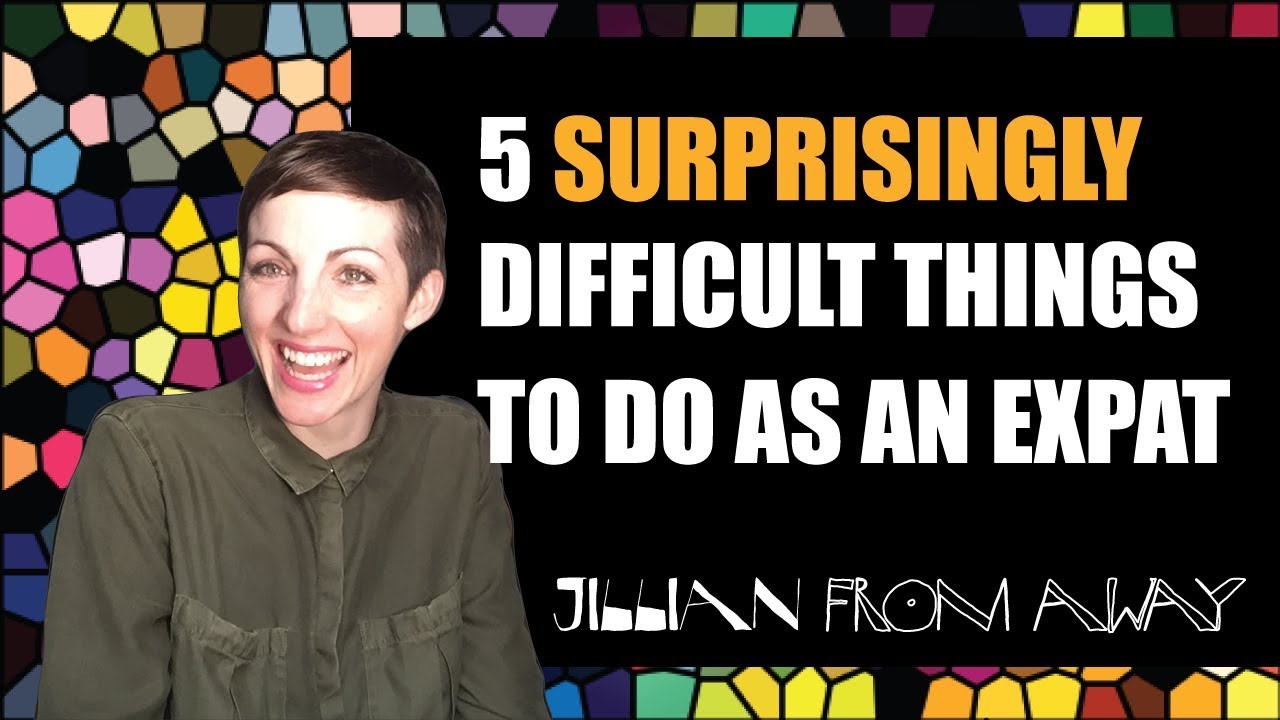 FROM AWAY - 5 Surprising Expat Difficulties #expat4love