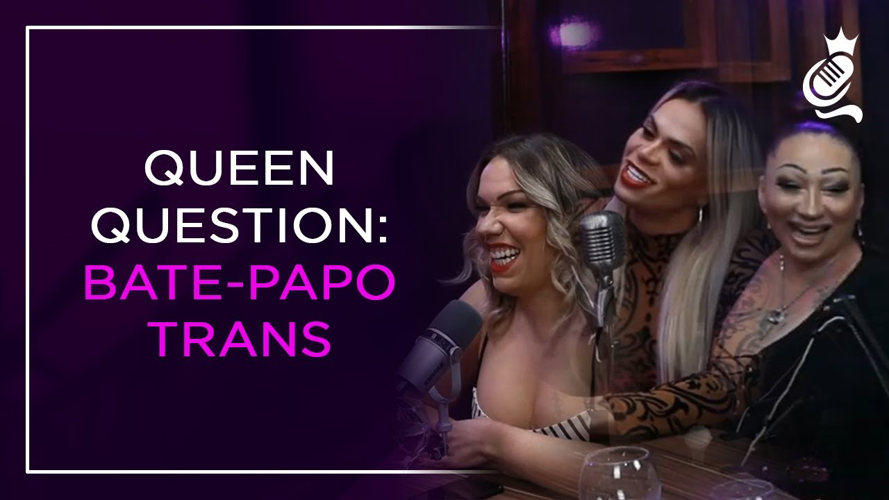 QUEEN QUESTION: BATE-PAPO TRANS