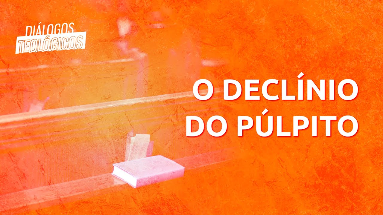 DIÁLOGOS TEOLÓGICOS #23 - O declínio do púlpito cristão