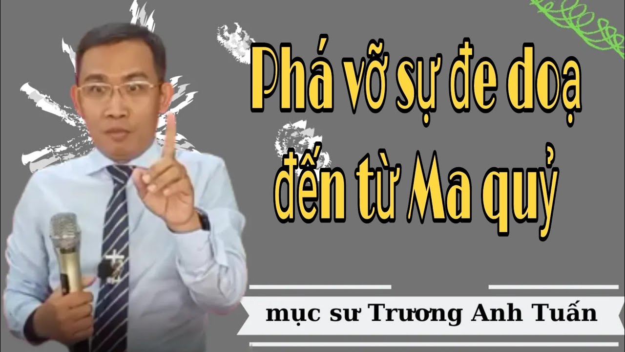 Mục sư Trương Anh Tuấn  | Phá vỡ sự đe dọa đến từ ma quỷ | Đạo Tin Lành
