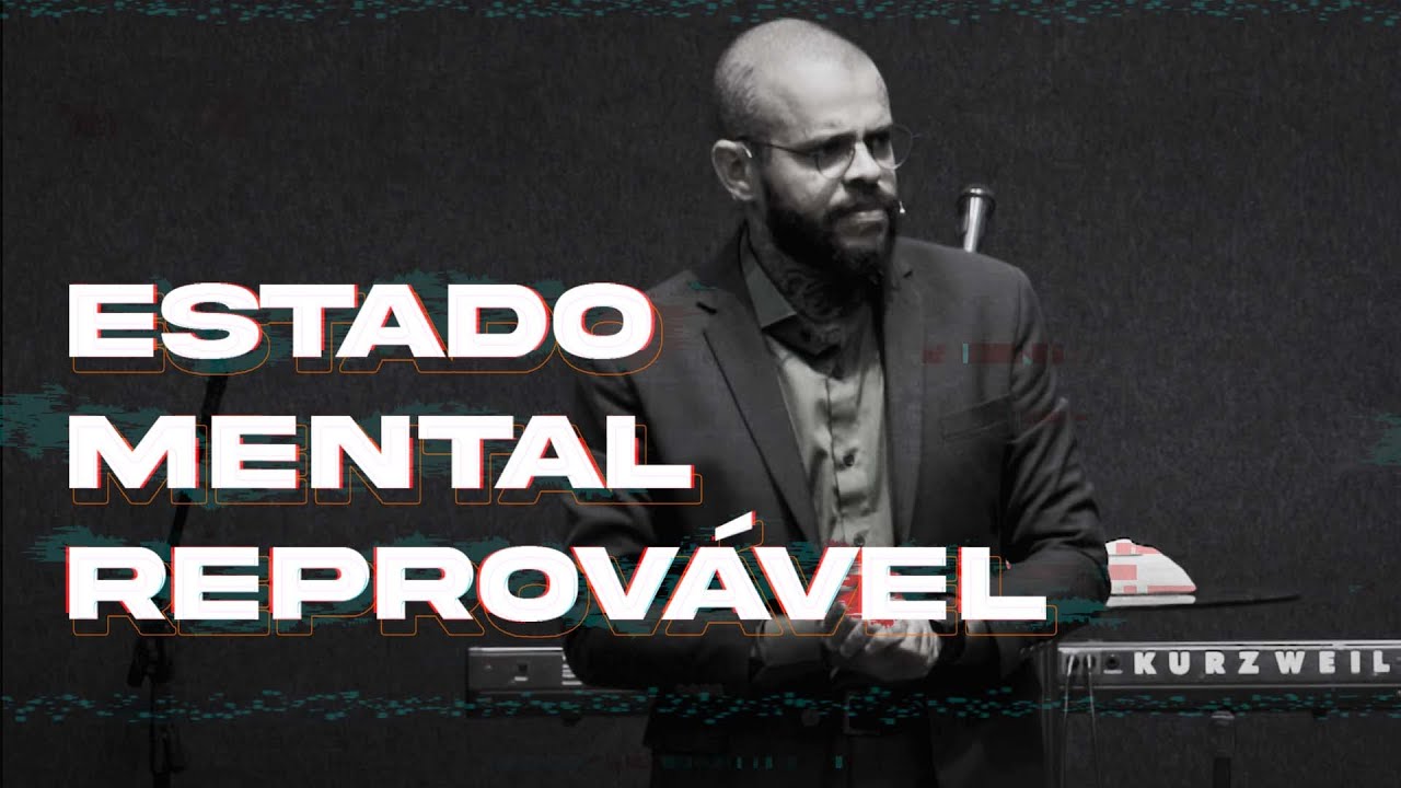 ESTADO MENTAL REPROVÁVEL - ROMANOS 1 | PREGAÇÃO