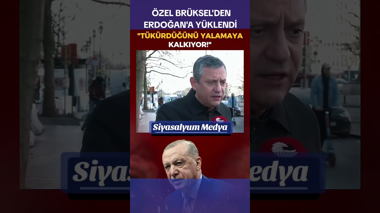 Özgür Özel Brüksel'den Erdoğan'a yüklendi: tükürdüğünü yalamaya kalkıyor 