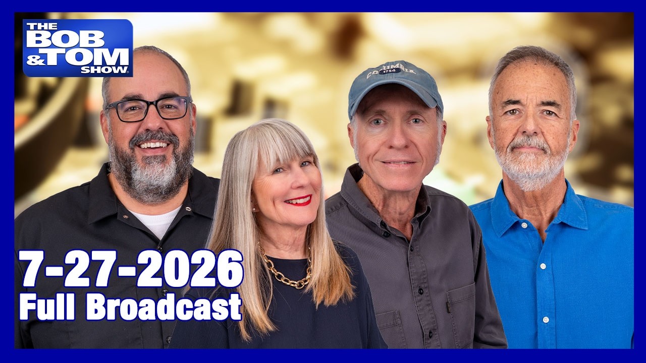 The BOB AND TOM SHOW - July 27, 2026