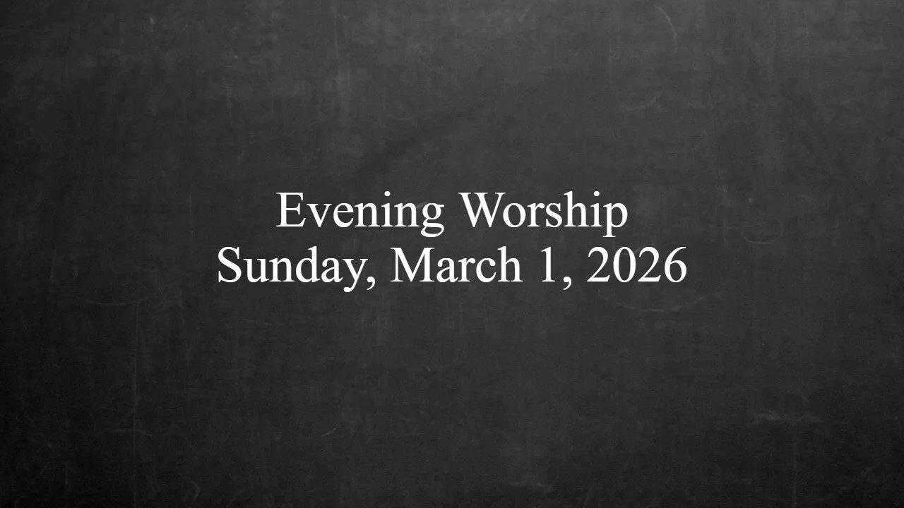 Evening Worship - March 1, 2026