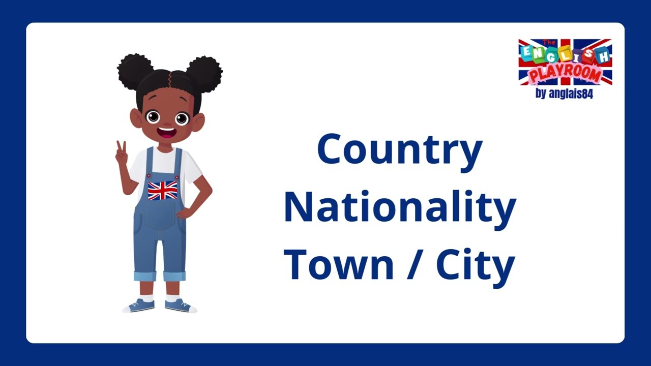 Getting to know you : Country, Nationality, Town