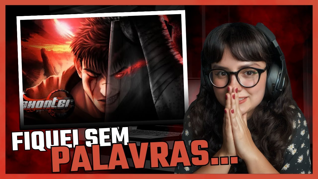 REACT: Lágrimas de Ódio | Guts (Berserk) | Shooter | FIQUEI SEM PALAVRAS...
