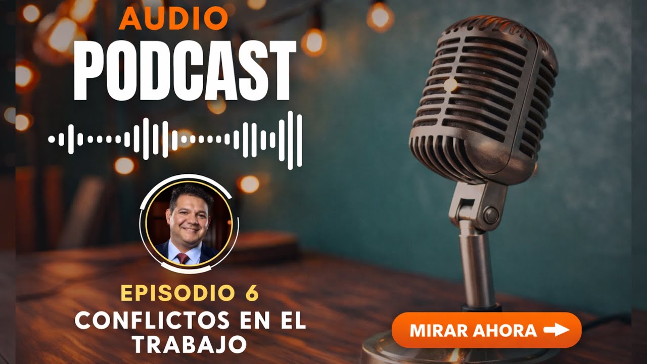 Podcast audio Episodio 6 Conflictos en el trabajo