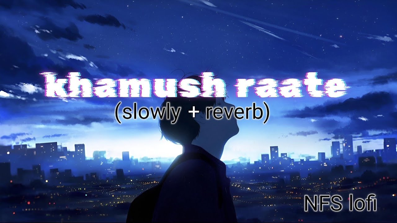 Khamush raate (slowly + reverb) NFS lofi 