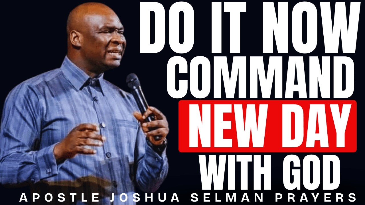 30 MINUTES HOT POWERFUL PRAYER TO COMMAND THE NEW DAY | APOSTLE JOSHUA SELMAN