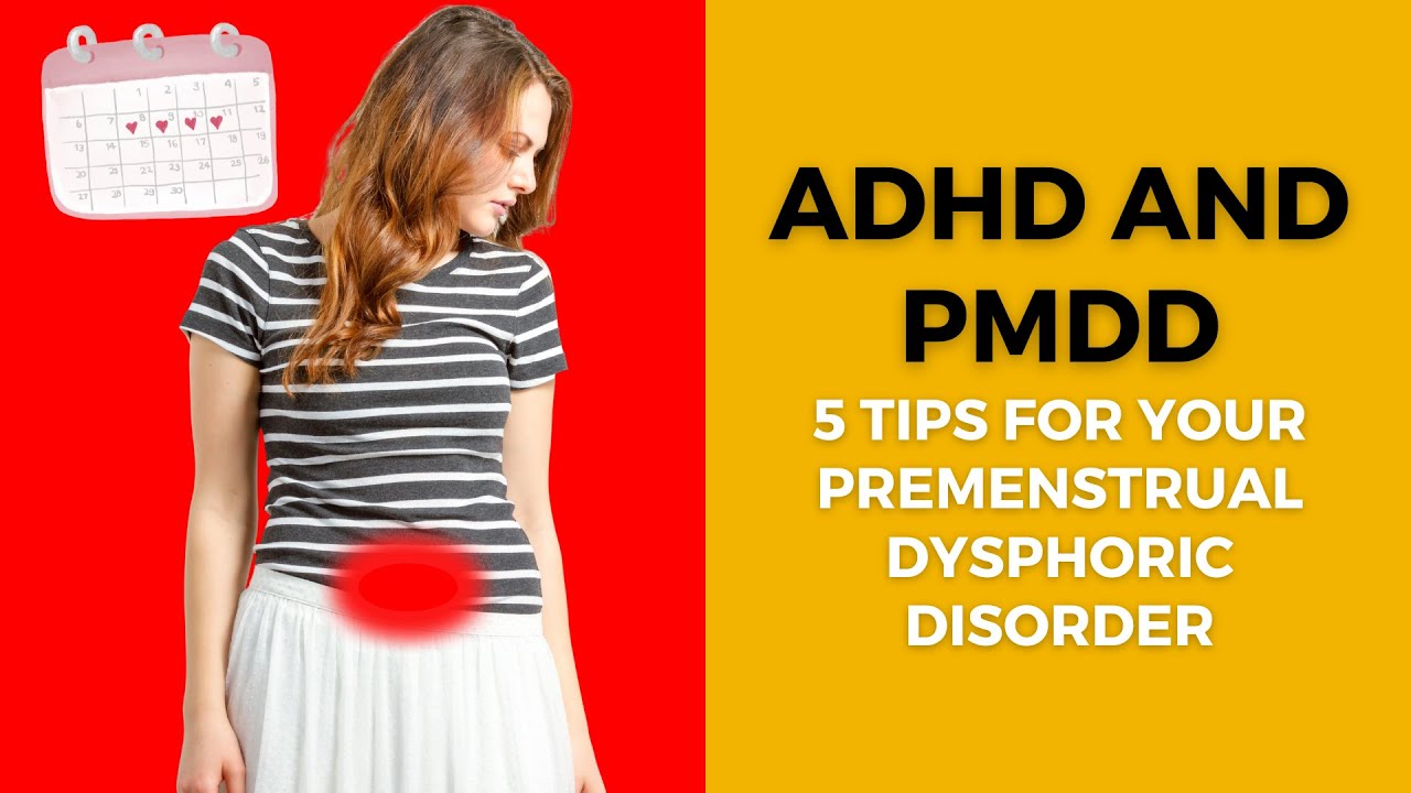 The Dark Side Of PMS & ADHD: Premenstrual Dysphoric Disorder