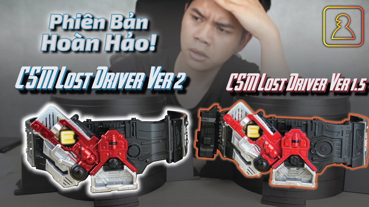 Ver.2 CSM Lost Driver / Mở hộp và Review Sơ bộ [CSM Lost Driver Ver.2] 4K Video