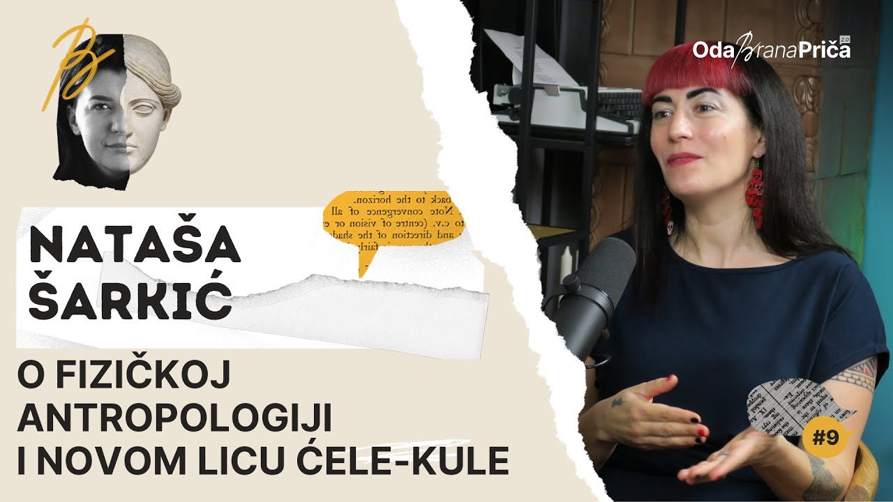 Nataša Šarkić: O fizičkoj antropologiji i novom licu Ćele-kule | OdaBrana priča | E09