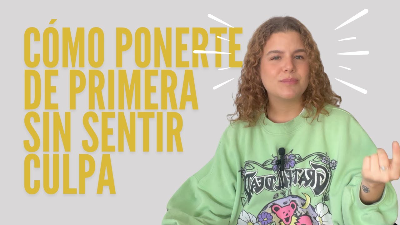 Cómo Ponerte de Primera Sin Culpa | Amor Propio y Límites Saludables
